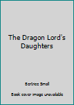 Hardcover The Dragon Lord's Daughters Book