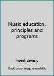 Unknown Binding Music education, principles and programs Book