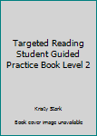 Targeted Reading Student Guided Practice Book Level 2