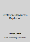 Paperback Protests, Pleasures, Raptures Book