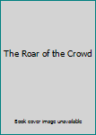 Hardcover The Roar of the Crowd Book