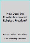 Paperback How Does the Constitution Protect Religious Freedom? Book