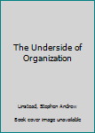 Paperback The Underside of Organization Book