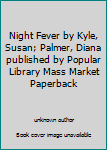 Night Fever by Kyle, Susan; Palmer, Diana published by Popular Library Mass Market Paperback