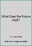 Hardcover What Does the Future Hold? Book