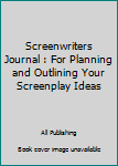 Paperback Screenwriters Journal : For Planning and Outlining Your Screenplay Ideas Book