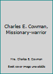 Paperback Charles E. Cowman, Missionary-warrior Book