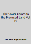 Unknown Binding The Savior Comes to the Promised Land Vol Iv Book