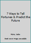 Mass Market Paperback 7 Ways to Tell Fortunes & Predict the Future Book