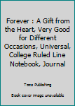 Forever : A Gift from the Heart, Very Good for Different Occasions, Universal, College Ruled Line Notebook, Journal