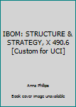 Paperback IBOM: STRUCTURE & STRATEGY, X 490.6 [Custom for UCI] Book