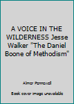 Hardcover A VOICE IN THE WILDERNESS Jesse Walker "The Daniel Boone of Methodism" Book