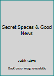 Hardcover Secret Spaces & Good News Book