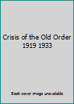 Hardcover Crisis of the Old Order 1919 1933 Book