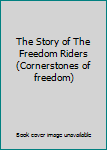 The Story of The Freedom Riders (Cornerstones of freedom)