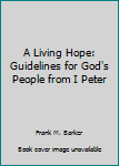 Paperback A Living Hope: Guidelines for God's People from I Peter Book