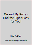 Hardcover-spiral Me and My Pony - Find the Right Pony for You! Book