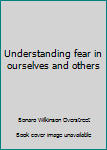 Unknown Binding Understanding fear in ourselves and others Book