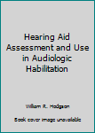 Hearing aid assessment and use in audiologic habilitation