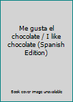 Hardcover Me gusta el chocolate / I like chocolate (Spanish Edition) [Spanish] Book