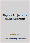 Hardcover Physics Projects for Young Scientists Book