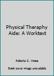 Paperback Physical Theraphy Aide: A Worktext Book