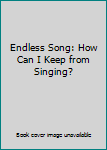 Paperback Endless Song: How Can I Keep from Singing? Book