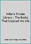 Paperback Hitler's Private Library : The Books That Inspired His Life Book