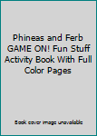 Paperback Phineas and Ferb GAME ON! Fun Stuff Activity Book With Full Color Pages Book