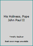 Paperback His Holiness, Pope John Paul II Book
