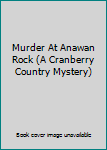 Unknown Binding Murder At Anawan Rock (A Cranberry Country Mystery) Book