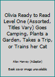 Unknown Binding Olivia Ready to Read Level One (Assorted, Titles Vary) Goes Camping, Plants a Garden, Takes a Trip, or Trains her Cat Book