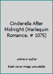Unknown Binding Cinderella After Midnight (Harlequin Romance, # 1075) Book