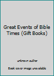 Great Events of Bible Times