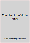 Hardcover The Life of the Virgin Mary Book