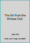 Unknown Binding The Girl from the Mimosa Club Book