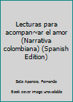 Unknown Binding Lecturas para acompan~ar el amor (Narrativa colombiana) (Spanish Edition) Book