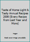 Hardcover Taste of Home Light & Tasty Annual Recipes 2008 (Every Recipe from Last Year and More) Book