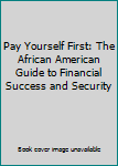 Hardcover Pay Yourself First: The African American Guide to Financial Success and Security Book