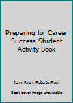 Paperback Preparing for Career Success Student Activity Book