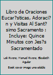 LIBRO DE ORACIONES EUCARÍSTICAS, ADORACIÓN Y VISITAS AL SANTÍSIMO SACRAMENTO: Incluye: Quince minutos con Jesús Sacramentado