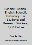 Unknown Binding Concise Russian- English Scientific Dictionary: For Students and Research Workers, 3,250 Entries [Russian] Book
