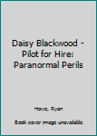 Paperback Daisy Blackwood - Pilot for Hire: Paranormal Perils Book