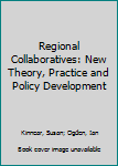 Hardcover Regional Collaboratives: New Theory, Practice and Policy Development Book