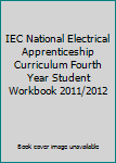 Paperback IEC National Electrical Apprenticeship Curriculum Fourth Year Student Workbook 2011/2012 Book