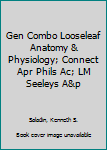 GEN COMBO LOOSELEAF ANATOMY & PHYSIOLOGY; CONNECT APR PHILS AC; LAB ATLAS A&P