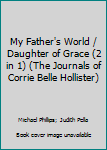 Hardcover My Father's World / Daughter of Grace (2 in 1) (The Journals of Corrie Belle Hollister) Book