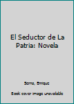 Paperback El Seductor de La Patria: Novela [Spanish] Book