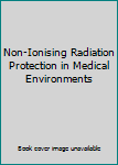 Hardcover Non-Ionising Radiation Protection in Medical Environments Book