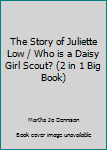 Paperback The Story of Juliette Low / Who is a Daisy Girl Scout? (2 in 1 Big Book) Book